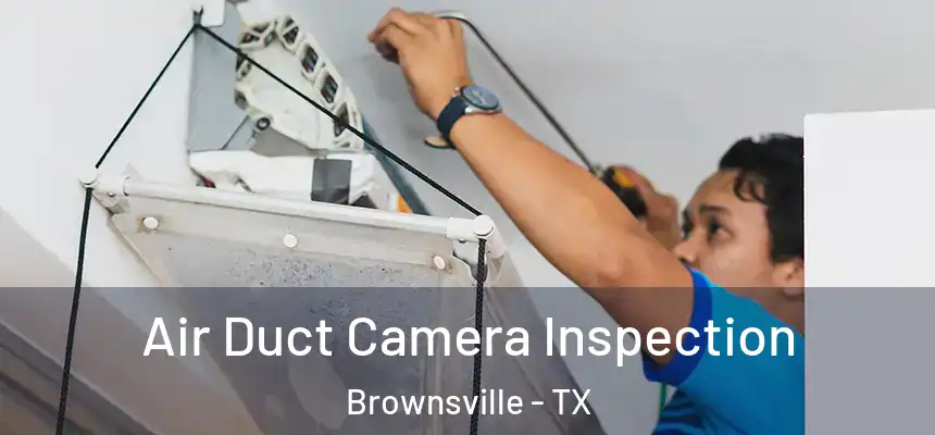  Air Duct Camera Inspection Brownsville - TX