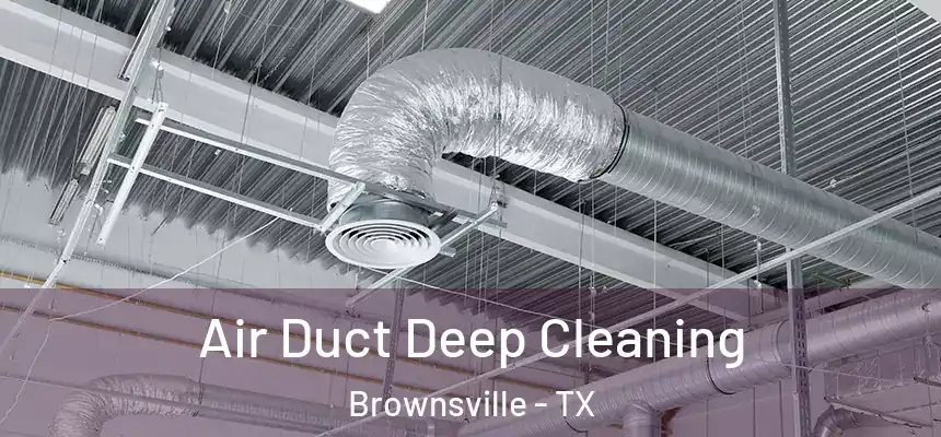  Air Duct Deep Cleaning Brownsville - TX