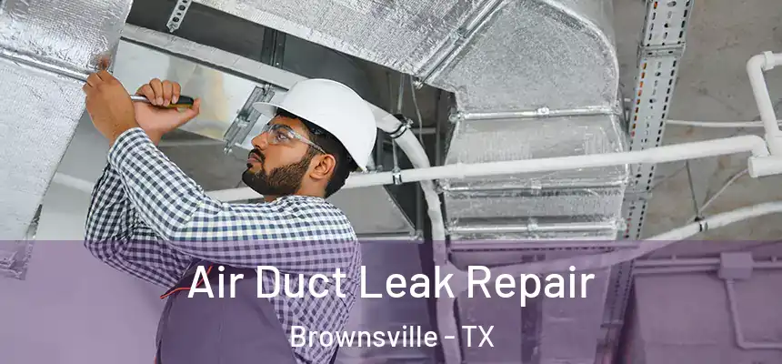  Air Duct Leak Repair Brownsville - TX