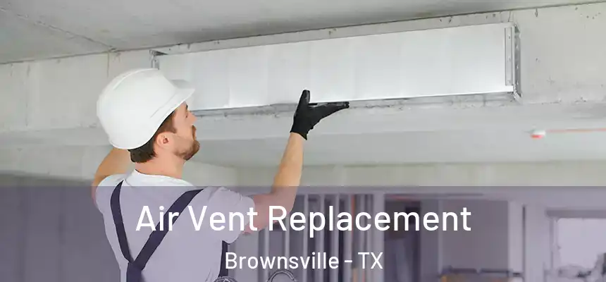  Air Vent Replacement Brownsville - TX