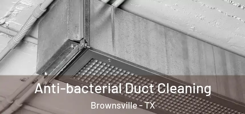  Anti-bacterial Duct Cleaning Brownsville - TX
