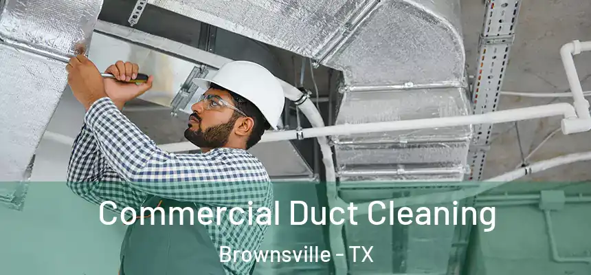  Commercial Duct Cleaning Brownsville - TX