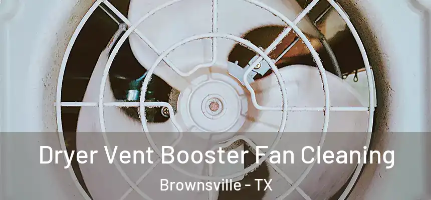  Dryer Vent Booster Fan Cleaning Brownsville - TX