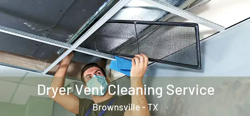  Dryer Vent Cleaning Service Brownsville - TX