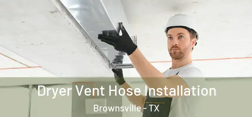  Dryer Vent Hose Installation Brownsville - TX