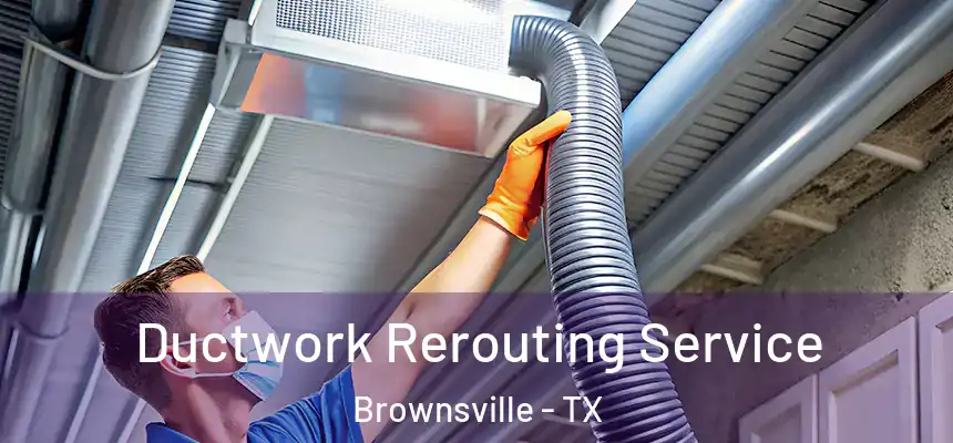  Ductwork Rerouting Service Brownsville - TX