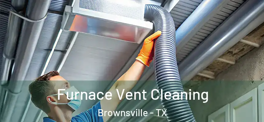  Furnace Vent Cleaning Brownsville - TX