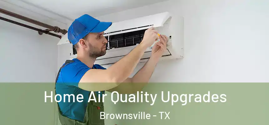  Home Air Quality Upgrades Brownsville - TX
