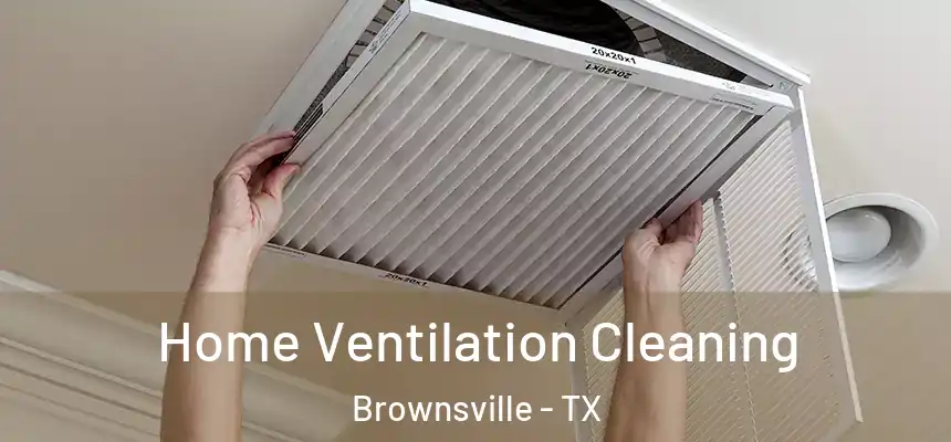  Home Ventilation Cleaning Brownsville - TX