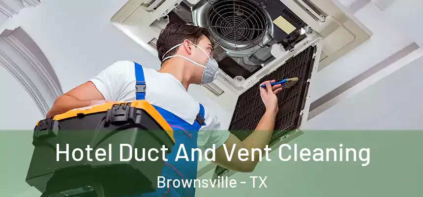 Hotel Duct And Vent Cleaning Brownsville - TX