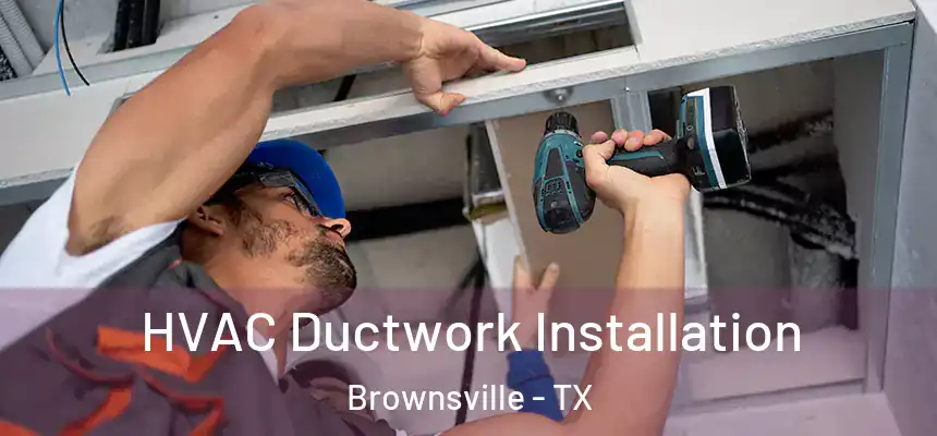  HVAC Ductwork Installation Brownsville - TX
