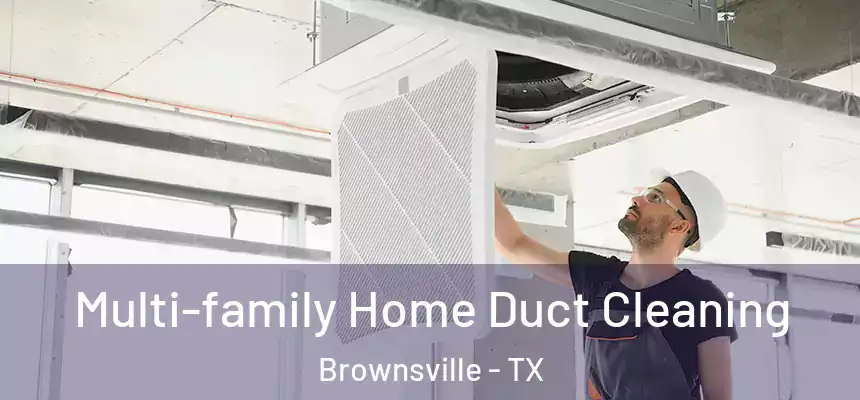 Multi-family Home Duct Cleaning Brownsville - TX
