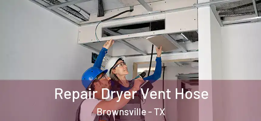  Repair Dryer Vent Hose Brownsville - TX