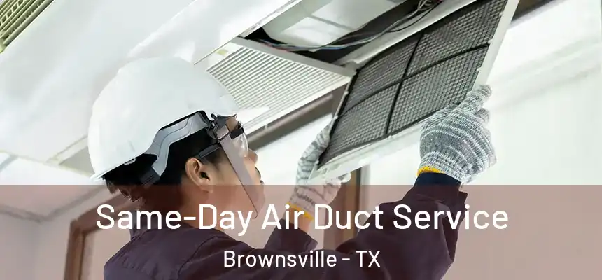  Same-Day Air Duct Service Brownsville - TX