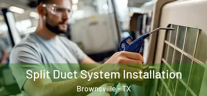  Split Duct System Installation Brownsville - TX