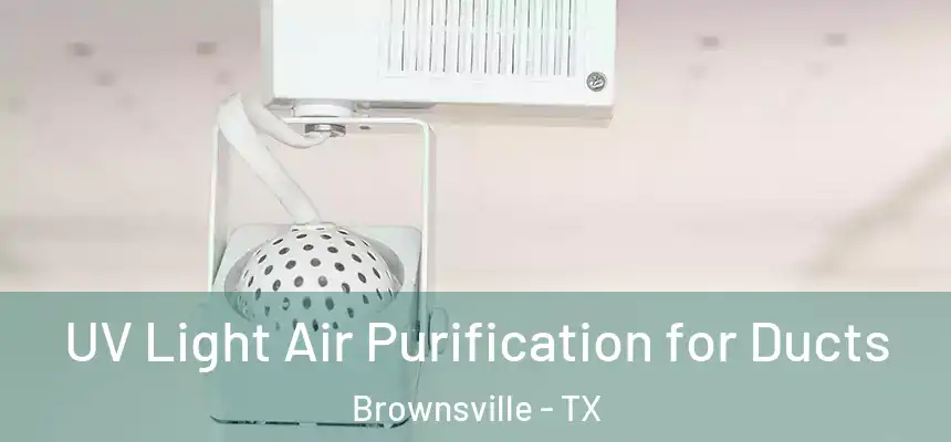  UV Light Air Purification for Ducts Brownsville - TX