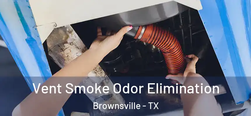  Vent Smoke Odor Elimination Brownsville - TX