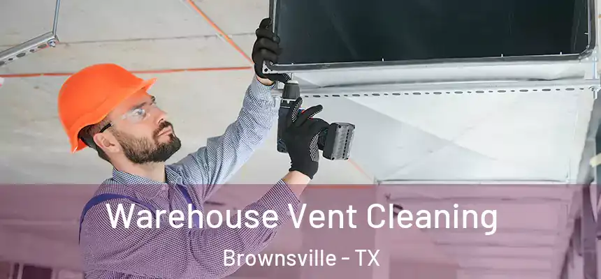  Warehouse Vent Cleaning Brownsville - TX